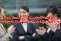 Ubah Rasa Sakit Menjadi Pelajaran Berharga: Kumpulan Kata Bijak Inspirasi